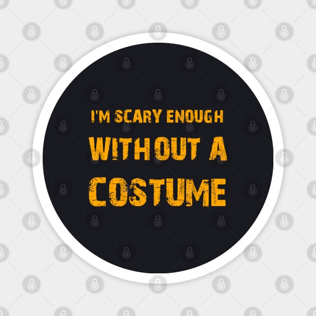 I'm Scary Enough Without A Costume Magnet by MasliankaStepan